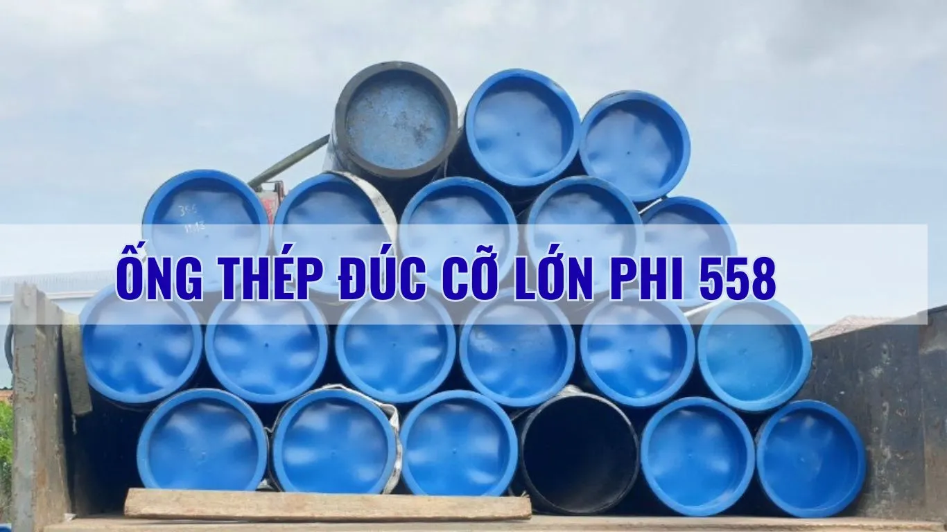 Ống đúc kích thước lớn phi 558 