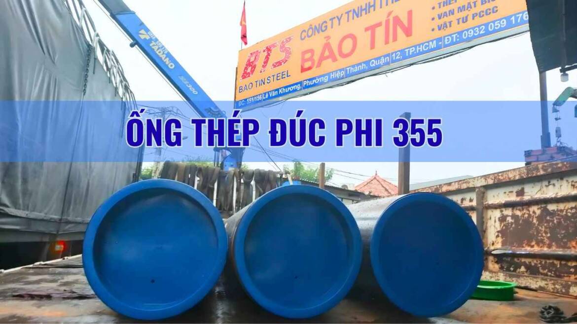 Tìm hiểu chi tiết về ống thép đúc cỡ lớn phi 355 (DN350)