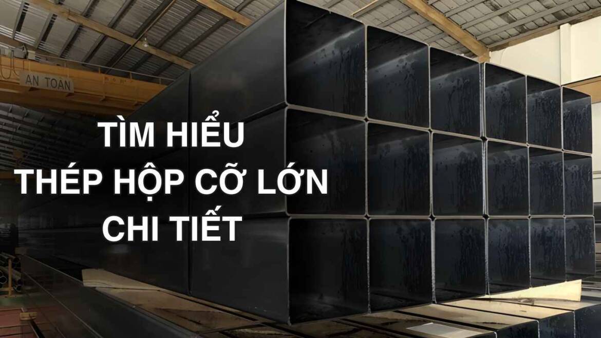 Thép hộp cỡ lớn: thông số, trọng lượng, bảng giá